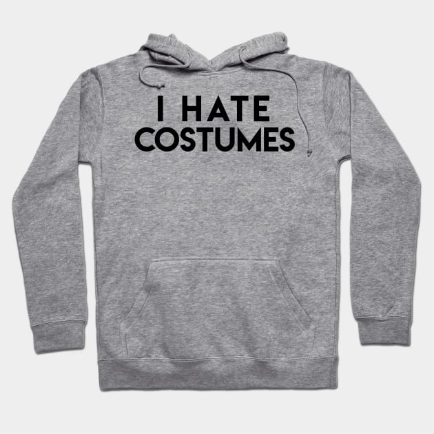 Playful “I Hate Costumes” Halloween Costume Alternative Hoodie by Elvdant